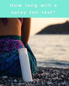 How long will my spray tan last?